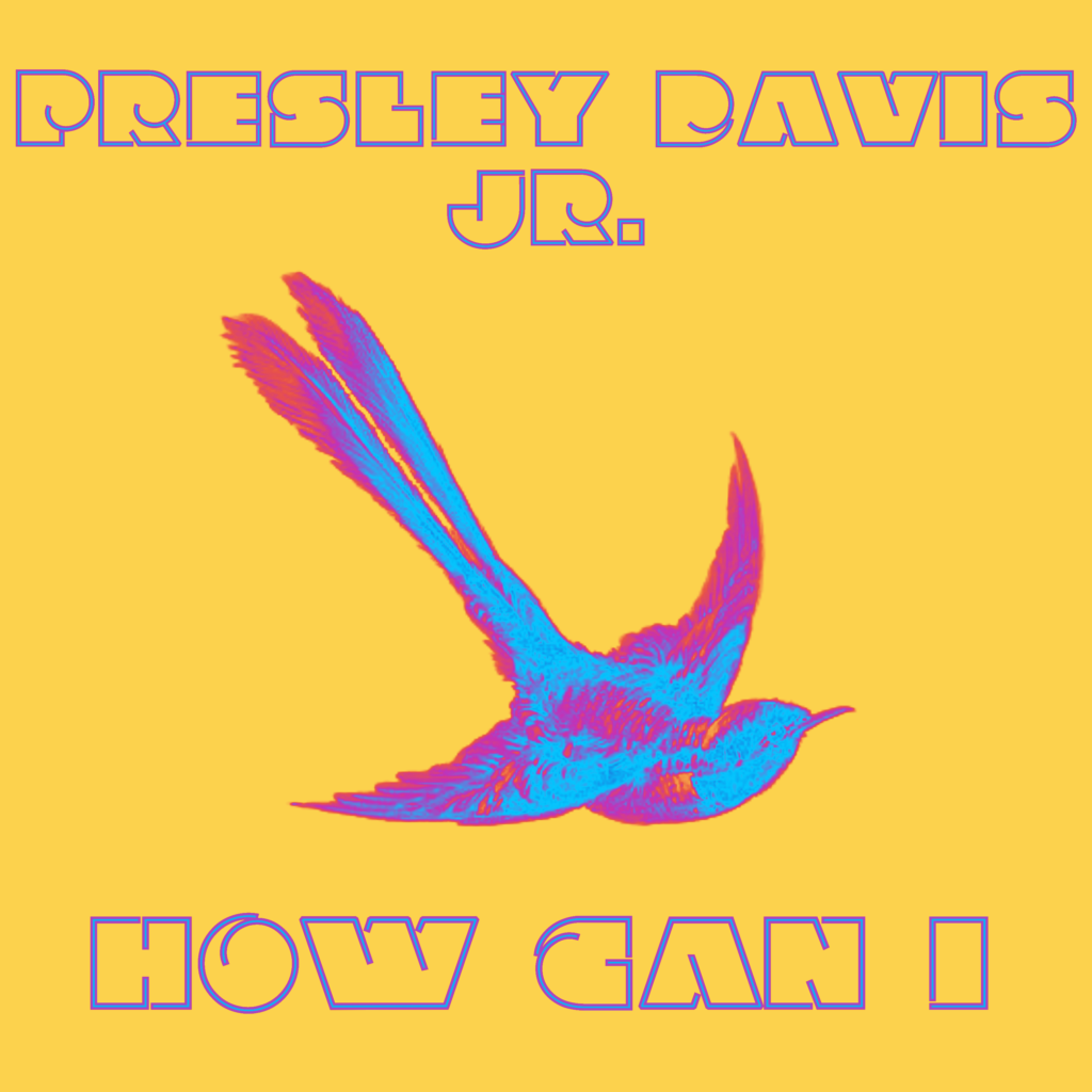 A stylized image of a swallow in magenta and blue tones on a yellow background. Image reads: Presley Davis Jr - How Can I